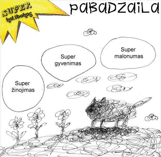 Loose black line drawing of a small animal standing among scribbled flowers and clouds. Three large speech bubbles read “Super knowledge”, “Super life” and “Super pleasure”. A yellow corner label says “SUPER Kalibokas”, and the title at the top reads “PABADZAILA”